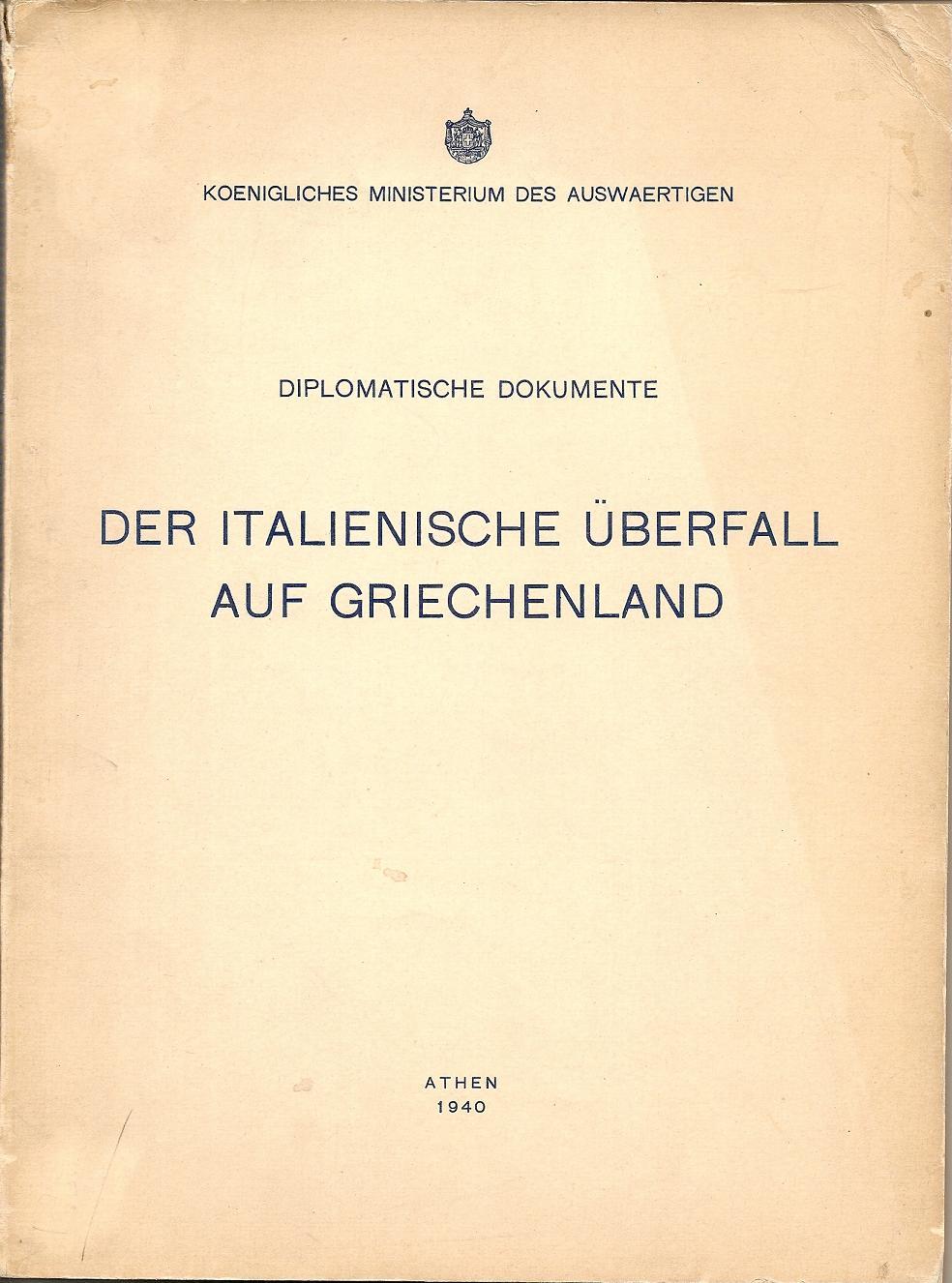 Diplomatische Dokumente. Der Italienische Ueberfall auf Griechenland.
