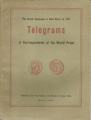 The Greek Campaign in Asia Minor at 1921. Telegrams of Correspondents of the World Press The Greek Campaign in Asia Minor at 1921. Telegrams of Correspondents of the World Press