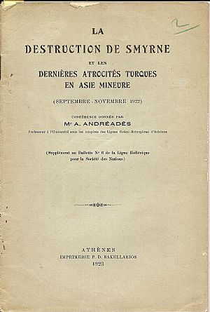 La destruction de Smyrne et les dernieres atrocites turques en Asie Mineure (Sept.-Novembre 1922) La destruction de Smyrne et les dernieres atrocites turques en Asie Mineure (Sept.-Novembre 1922)