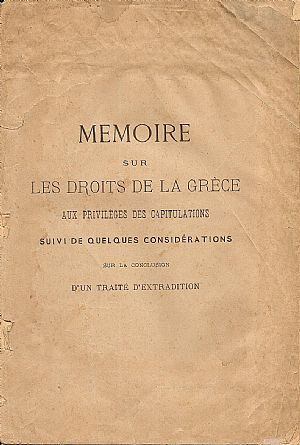 MEMOIRE SUR LES DROITS DE LA GRECE. Aux privileges des capitulations suivi de quelques considerations sur la conclusion d MEMOIRE SUR LES DROITS DE LA GRECE. Aux privileges des capitulations suivi de quelques considerations sur la conclusion d