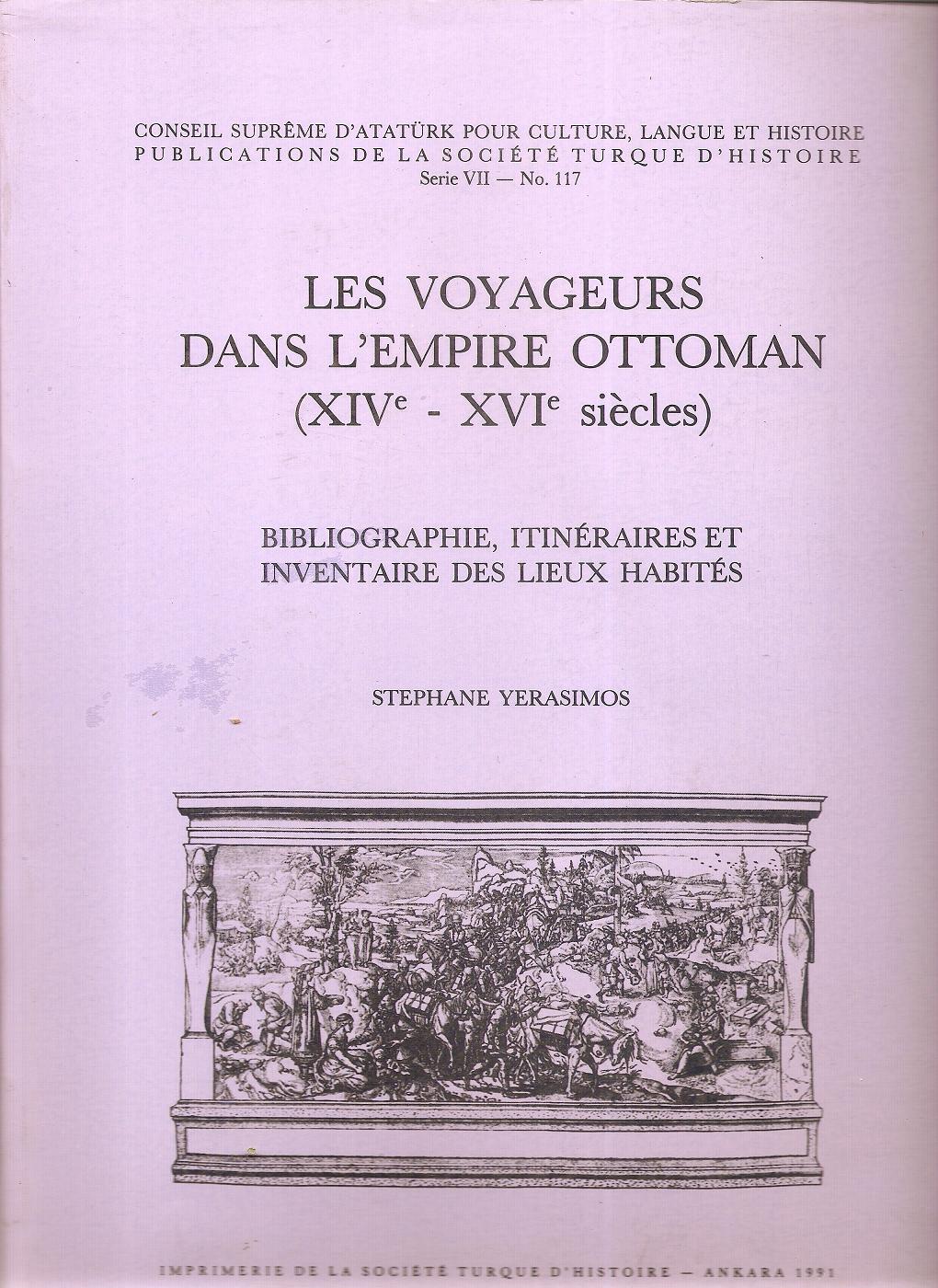 Les Voyageurs dans l? Empire Ottoman (XIVe-XVIe siècles). Bibliographie itinéraires et inventaire...