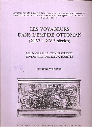 Les Voyageurs dans l? Empire Ottoman (XIVe-XVIe siècles). Bibliographie itinéraires et inventaire...