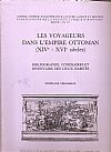 Les Voyageurs dans l? Empire Ottoman (XIVe-XVIe siècles). Bibliographie itinéraires et inventaire...
