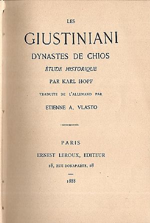 Les Giustiniani Dynastes de Chios, étude historique. Traduite de l’ allemand par Etienne A. Vlasto. Les Giustiniani Dynastes de Chios, étude historique. Traduite de l’ allemand par Etienne A. Vlasto.