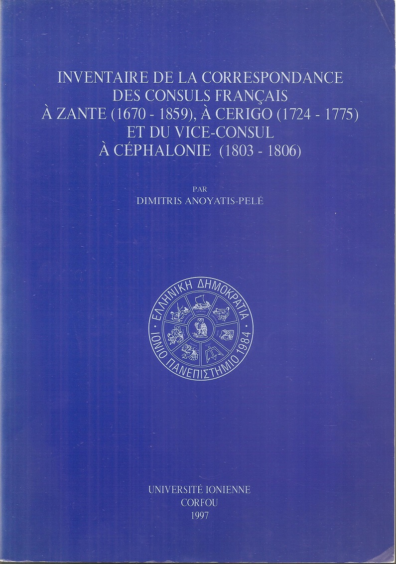 Inventaire de la Correspondance des consuls Français à Zante (1670-1859), à Cerigo (1724-1775) et du vice-consul à Céphalonie (1803-1806)