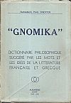  GNOMIKA . Dictionaire philosophique suggéré par le mots et les idées de la Litterature Français et Grecque
