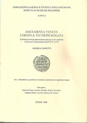 Documenta Veneta Coroni & Methoni Rogata. Euristica e critica documentaria per gli oculi capitales Communis Veneciarum (secoli XIV-XV). Vol. I.