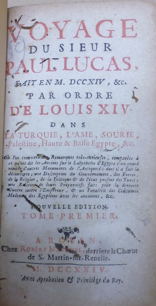 Voyage du Sieur Paul Lucas, fait en MDCCXIV, Par ordre de Louis XIV. Dans La Turquie, L'Asie, Sourie, Palestine, Haute & Basse Egypte. 3 volumes